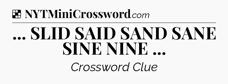 Solution: ... SLID SAID SAND SANE SINE NINE  - NYT Crossword