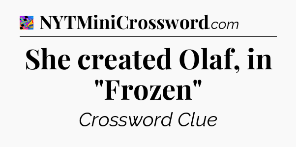 She created Olaf, in 