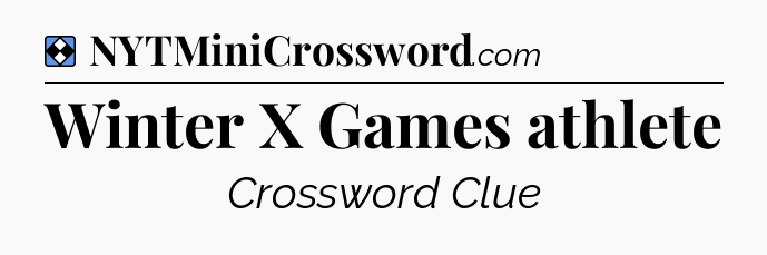 Solution: Winter X Games athlete - NYT Mini Crossword