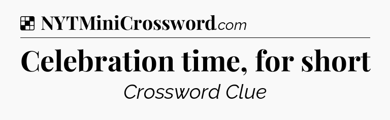 Solution: Celebration time, for short - NYT Crossword