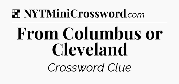 Solution: From Columbus or Cleveland - NYT Crossword