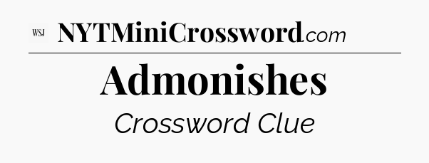 Admonishes - WSJ Crossword