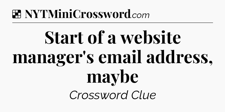 Solution: Start of a website manager's email address, maybe - NYT Crossword