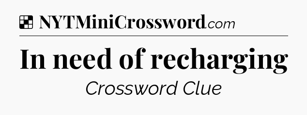 Solution: In need of recharging - NYT Crossword