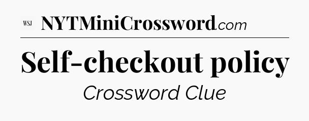 Self-checkout policy - WSJ Crossword
