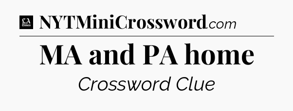 MA and PA home - LA Times Crossword