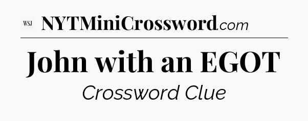 John  with an EGOT - WSJ Crossword