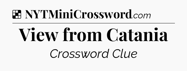 Solution: View from Catania - NYT Crossword