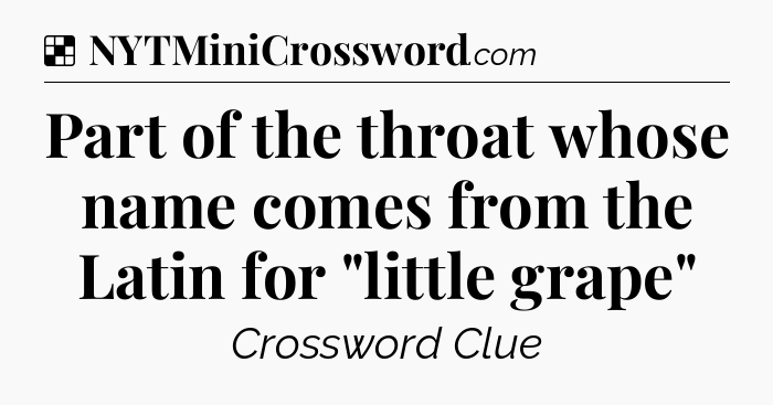 Solution: Part of the throat whose name comes from the Latin for 