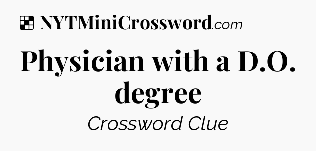 Solution: Physician with a D.O. degree - NYT Crossword