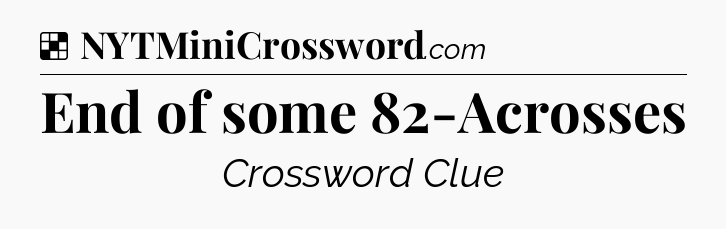Solution: End of some 82-Acrosses - NYT Crossword