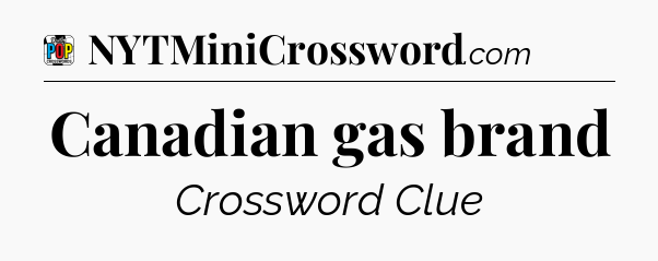 Canadian gas brand Crossword Clue