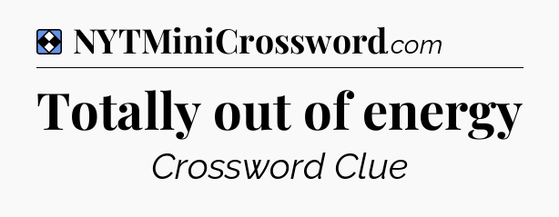 Solution: Totally out of energy - NYT Mini Crossword