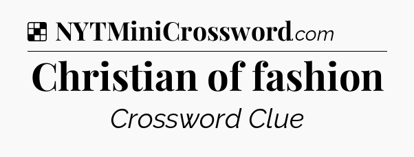 Solution: Christian of fashion - NYT Crossword