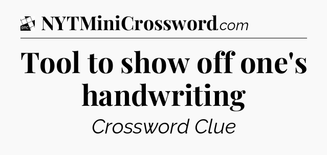 Tool to show off one's handwriting - Daily Themed Classic Crossword