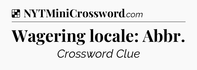 Solution: Wagering locale: Abbr - NYT Crossword