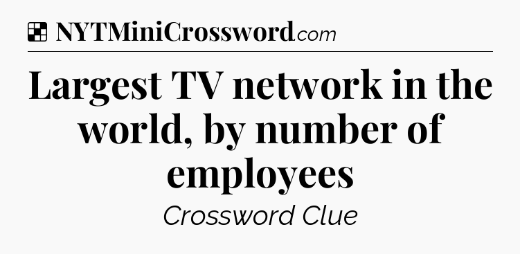 Solution: Largest TV network in the world, by number of employees - NYT Crossword
