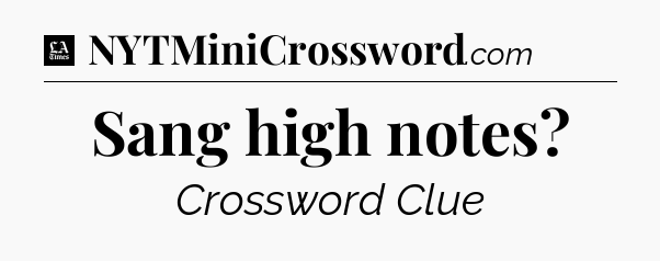 Sang high notes - LA Times Crossword