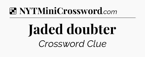 Solution: Jaded doubter - NYT Crossword