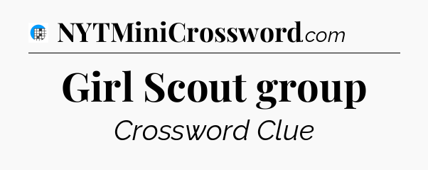 Girl Scout group Crossword Clue