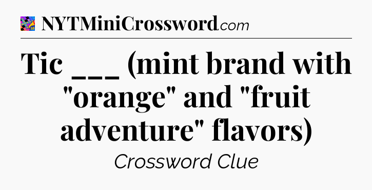 Tic ___ (mint brand with 