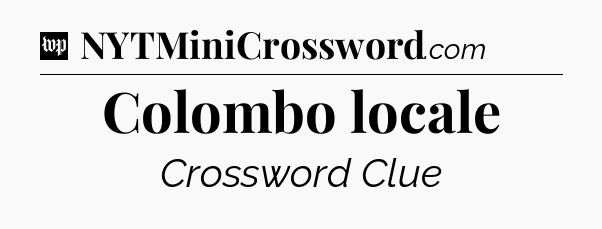 Colombo locale Crossword Clue