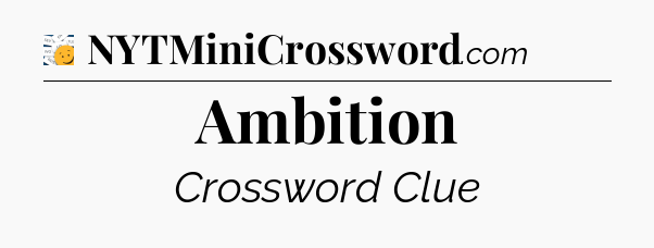 Ambition - 7 Little Words