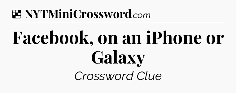 Solution: Facebook, on an iPhone or Galaxy - NYT Crossword