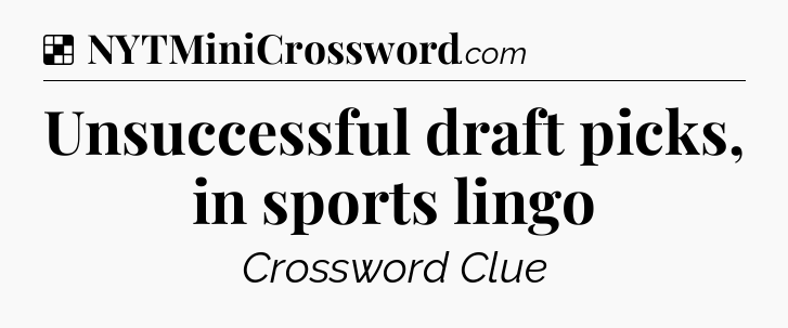 Solution: Unsuccessful draft picks, in sports lingo - NYT Crossword