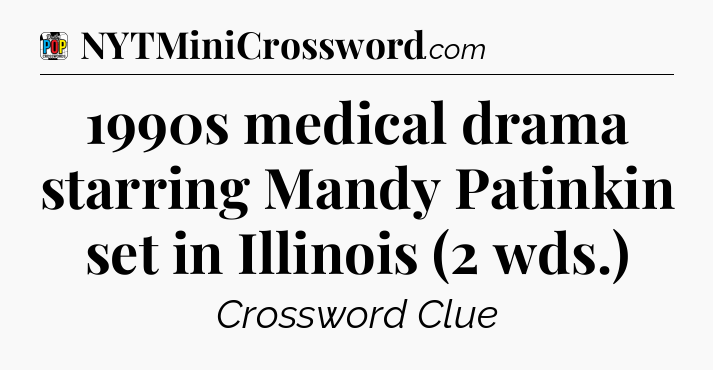 1990s medical drama starring Mandy Patinkin set in Illinois (2 wds.) Crossword Clue