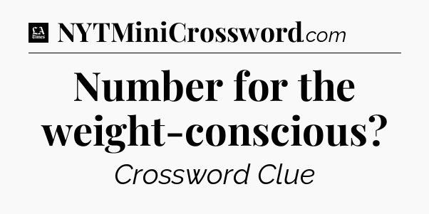 Number for the weight-conscious - LA Times Crossword