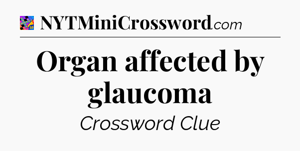 Organ affected by glaucoma Crossword Clue