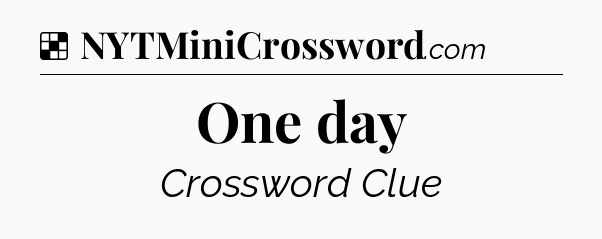 Solution: One day - NYT Crossword