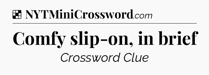 Solution: Comfy slip-on, in brief - NYT Crossword