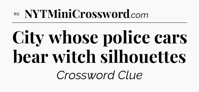 City whose police cars bear witch silhouettes - WSJ Crossword
