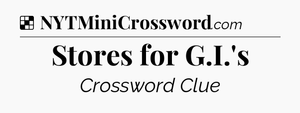 Solution: Stores for G.I.'s - NYT Crossword