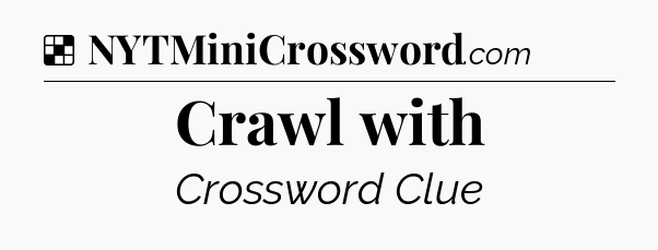 Solution: Crawl with - NYT Crossword