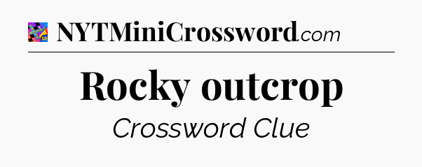 Rocky outcrop Crossword Clue