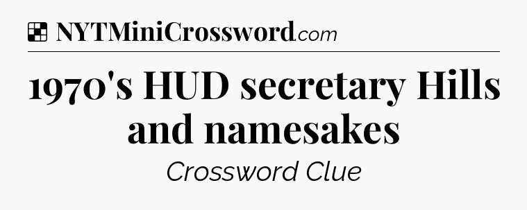 Solution: 1970's HUD secretary Hills and namesakes - NYT Crossword
