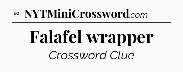 Falafel wrapper - WSJ Crossword