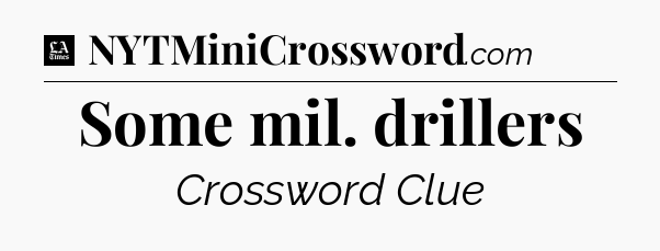 Some mil. drillers - LA Times Crossword
