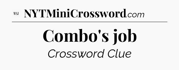 Combo's job - WSJ Crossword