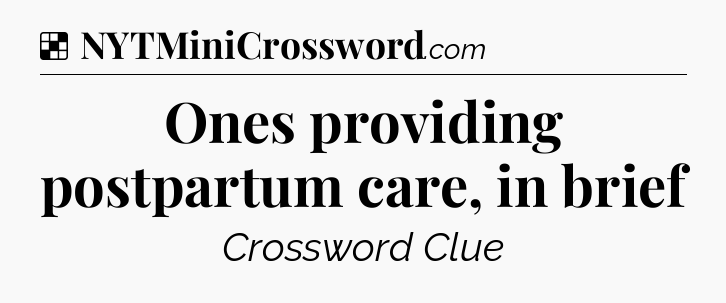 Solution: Ones providing postpartum care, in brief - NYT Crossword
