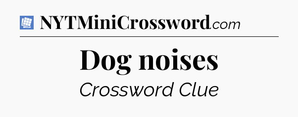 Dog noises Puzzle Page Crossword Clue