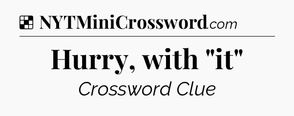 Solution: Hurry, with 