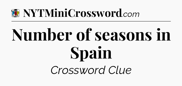 Number of seasons in Spain Crossword Clue