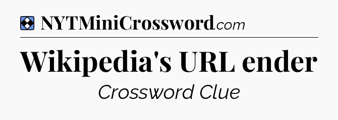 Solution: Wikipedia's URL ender - NYT Mini Crossword