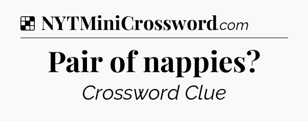 Solution: Pair of nappies - NYT Crossword