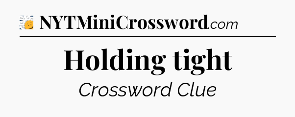 Holding tight - 7 Little Words
