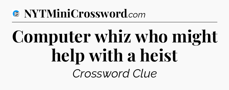 Computer whiz who might help with a heist Crossword Clue